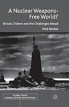 Nuclear weapons-free world? : britain, trident and the challenges ahead.