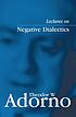Lectures on negative dialectics : fragments of... by  Theodor W Adorno 