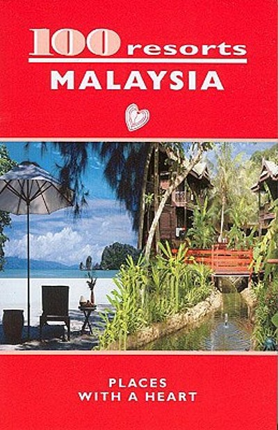 100 resorts Malaysia : a travelers' selection of 100 hotels, resorts ...