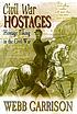 Civil War hostages : hostage taking in the Civil... by  Webb Garrison 