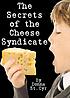 The secrets of the Cheese Syndicate door Donna St  Cyr