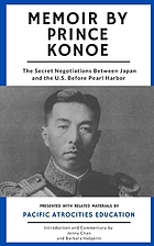 Prince Konoe memoir : the secret negotiations between Japan and the U. S. before Pearl Harbor