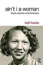 Ain't I a woman : black women and feminism