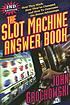 The slot machine answer book : how they work,... by John Grochowski