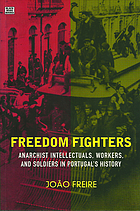 Freedom fighters : anarchist intellectuals, workers, and soldiers in Portugal's history