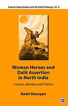 Women heroes and Dalit assertion in north India : culture, identity and politics