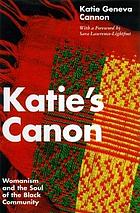 Katie's canon : womanism and the soul of the Black community