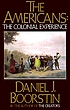 The Americans : the colonial experience 著者： Daniel J Boorstin