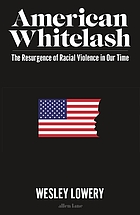 American whitelash : the resurgence of racial violence in our time