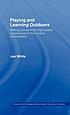 Playing and learning outdoors : making provision... door Jan White