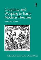 Laughing and weeping in the early modern theatre