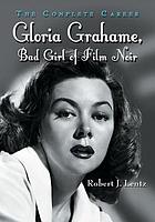 Gloria Grahame, bad girl of film noir : the complete career
