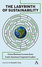 The labyrinth of sustainability : green business lessons from Latin American corporate leaders