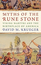 Myths of the Rune Stone Viking martyrs and the birthplace of America