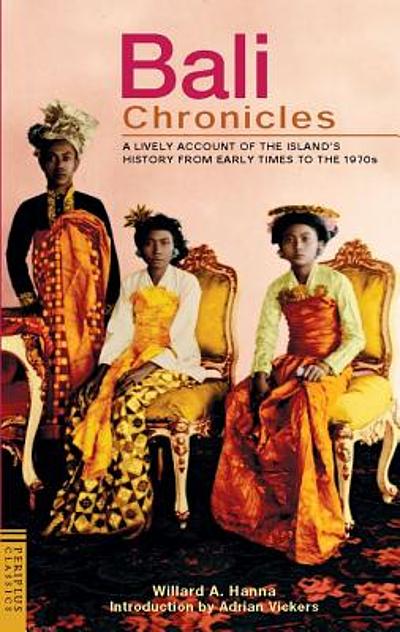 Bali chronicles : a lively account of the island's history from early ...