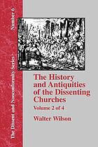 The history and antiquities of dissenting churches and meeting houses, in London, Westminster, and Southwark : including the lives of their ministers, from the rise of nonconformity to the present time : with an appendix on the origin, progress, and present state of Christianity in Britain