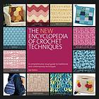Front cover image for The new encyclopedia of crochet techniques : a comprehensive visual guide to traditional and contemporary techniques