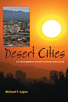 Desert cities : the environmental history of Phoenix and Tucson