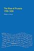 The rise of Prussia 1700-1830 by Phillip G Dwyer