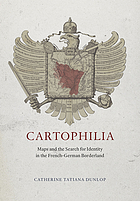 Cartophilia : maps and the search for identity in the French-German borderland