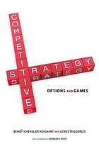 Competitive Strategy : Options and Games