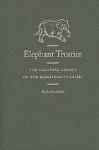 Elephant treaties : the colonial legacy of the biodiversity crisis