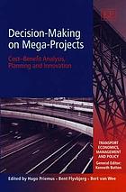 Decision-making on mega-projects : cost-benefit analysis, planning and innovation