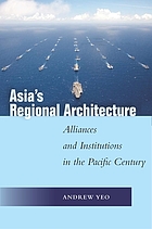 Asia's regional architecture : alliances and institutions in the Pacific century