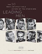 Leading men : the 50 most unforgettable actors of the studio era