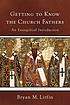 Getting to know the church fathers : an evangelical... door Bryan M Litfin