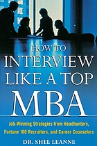 How to interview like a top MBA : job-winning strategies from headhunters, Fortune 100 recruiters, and career counselors