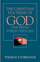 The Christian doctrine of God, one being three persons