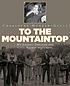 To the mountaintop! : my journey through the civil... by  Charlayne Hunter-Gault 