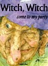Witch, Witch ... : please come to my party by  Arden Druce 