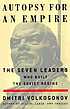 Autopsy for an empire : the seven leaders who... by  D  A Volkogonov 