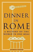 DINNER IN ROME : a history of the world in one meal.
