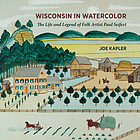 Wisconsin in watercolor : the life and legend of folk artist Paul Seifert