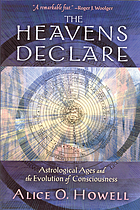 The heavens declare : astrological ages and the evolution of consciousness
