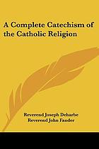 A complete catechism of the Catholic religion