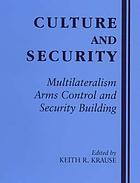 Culture and security : multilateralism, arms control and security building