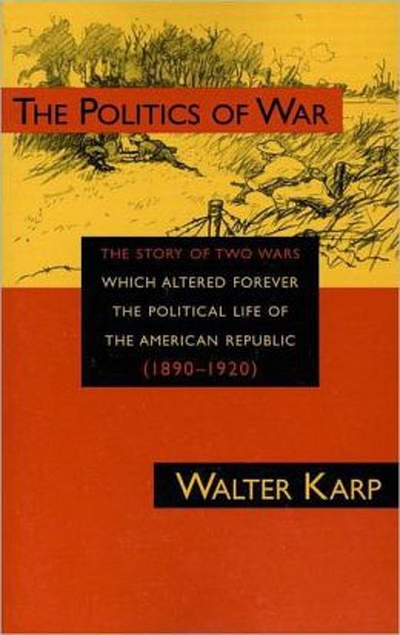 The politics of war : the story of two wars which altered forever the ...