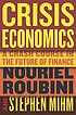 Crisis economics : a crash course in the future... by  Nouriel Roubini 