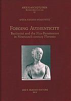 Forging authenticity : Bastianini and the Neo-Renaissance in nineteenth-century Florence