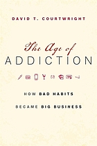 The Age of Addiction : how bad habits became big business