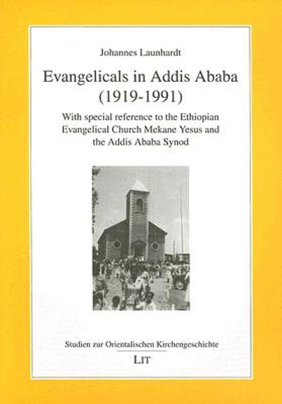 Evangelicals In Addis Ababa (1919-1991) : With Special Reference To The ...