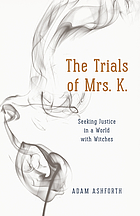 The trials of Mrs. K. : seeking justice in a world with witches