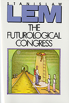 The Futurological Congress (from the memoirs of Ijon Tichy)