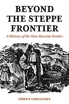Beyond the steppe frontier a history of the Sino-Russian border