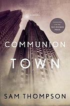 Communion Town : a city in ten chapters