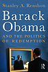 Barack Obama and the politics of redemption by  Stanley Allen Renshon 